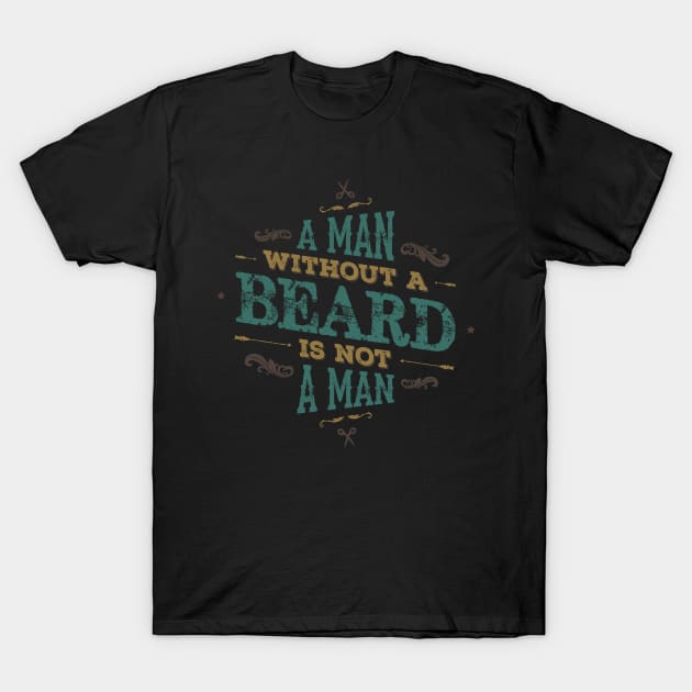 A MAN WITH A BEARD IS NOT A MAN T-Shirt by snevi